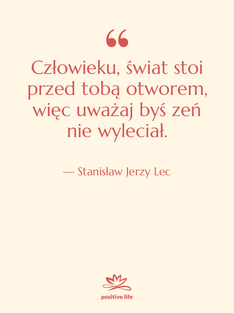Cytat: Stanisław Jerzy Lec - Człowieku, świat stoi przed tobą…
