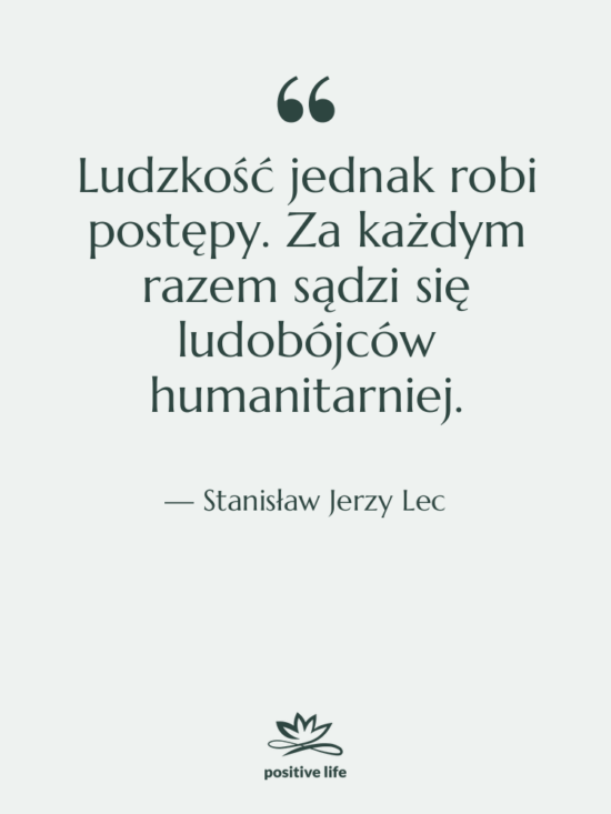 Cytat: Stanisław Jerzy Lec - Ludzkość jednak robi postępy. Za…