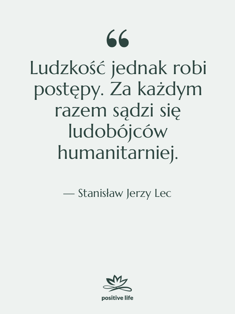 Cytat: Stanisław Jerzy Lec - Ludzkość jednak robi postępy. Za…