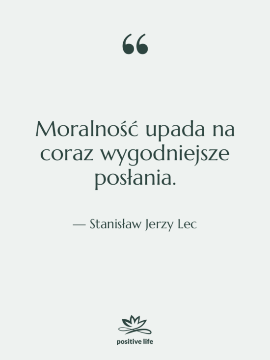 Cytat: Stanisław Jerzy Lec - Moralność upada na coraz wygodniejsze…
