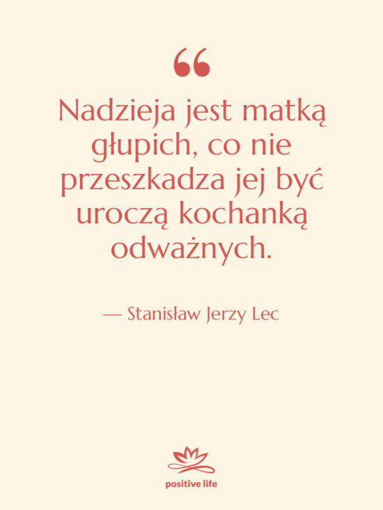Cytat: Stanisław Jerzy Lec - Nadzieja jest matką głupich, co…