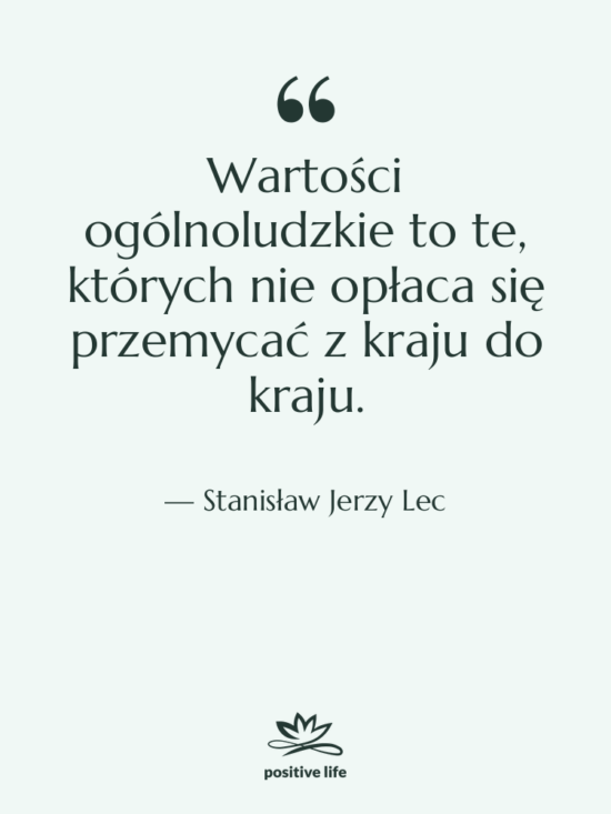 Cytat: Stanisław Jerzy Lec - Wartości ogólnoludzkie to te, których…