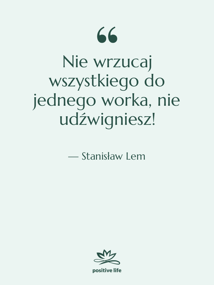 Cytat: Stanisław Lem - Nie wrzucaj wszystkiego do jednego…