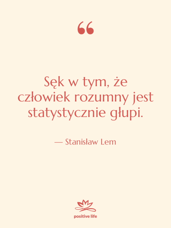 Cytat: Stanisław Lem - Sęk w tym, że człowiek…