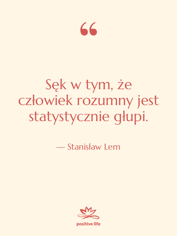 Cytat: Stanisław Lem - Sęk w tym, że człowiek…