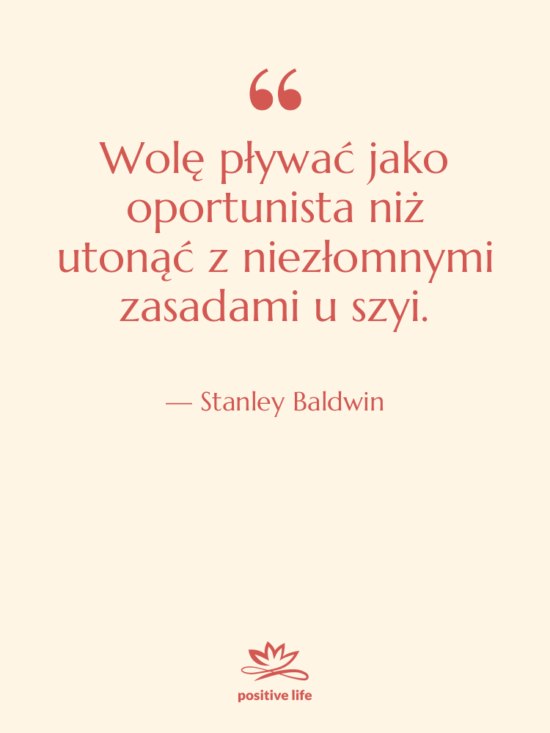 Cytat: Stanley Baldwin - Wolę pływać jako oportunista niż…