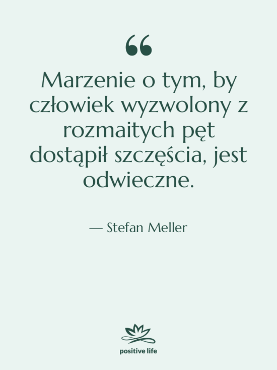 Cytat: Stefan Meller - Marzenie o tym, by człowiek…
