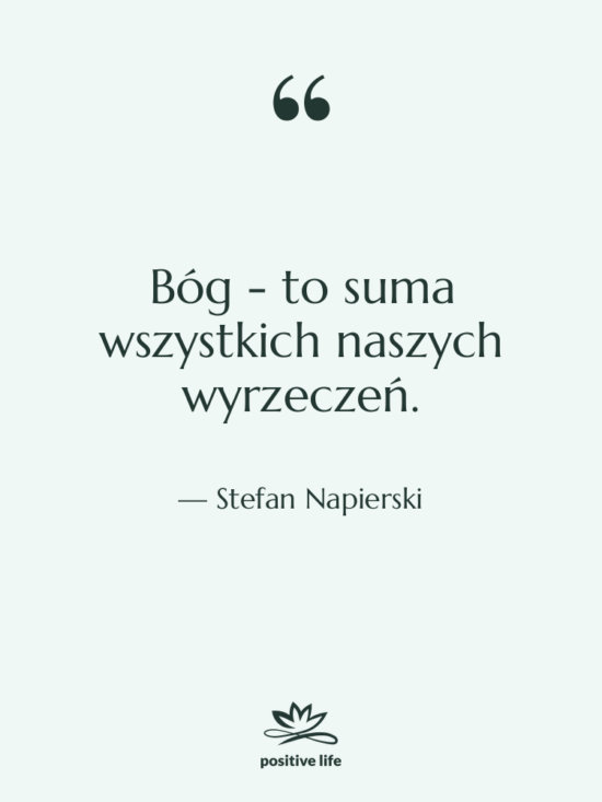 Cytat: Stefan Napierski - Bóg - to suma wszystkich…