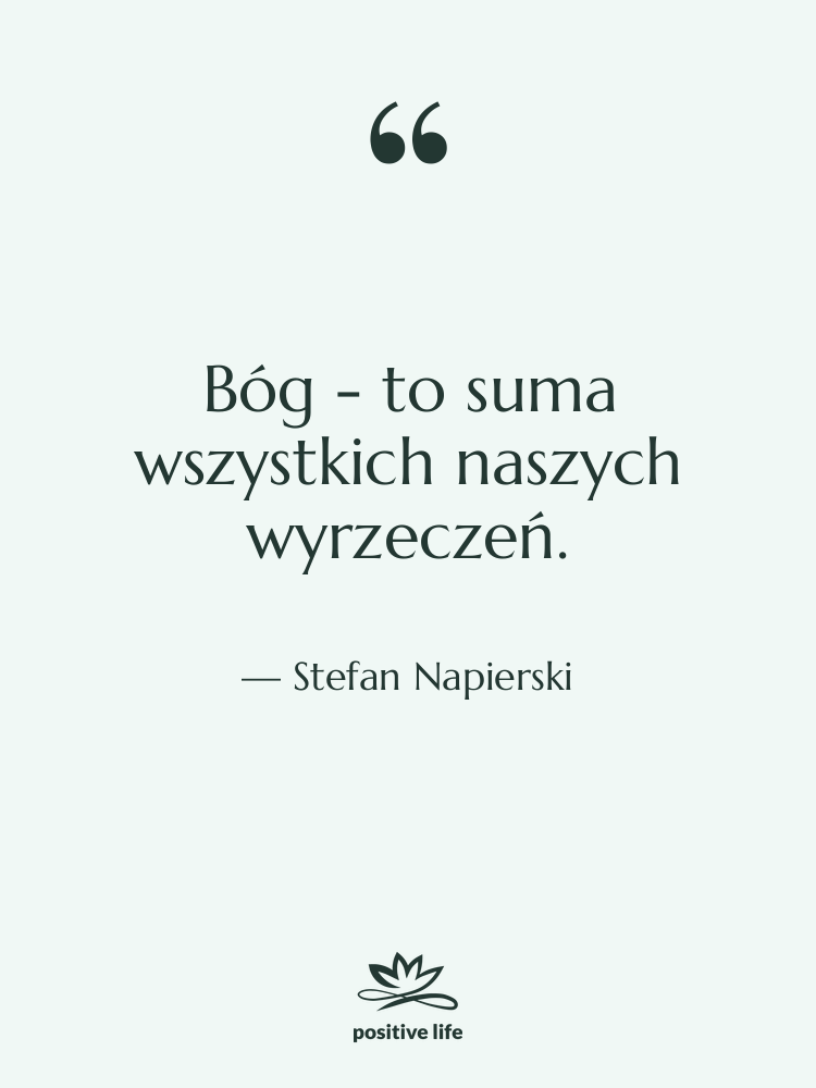 Cytat: Stefan Napierski - Bóg - to suma wszystkich…