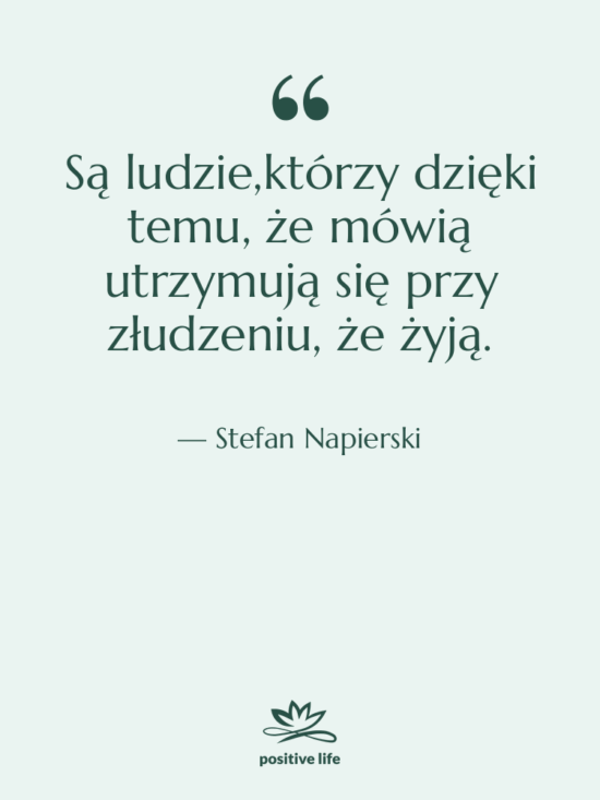 Cytat: Stefan Napierski - Są ludzie,którzy dzięki temu, że…