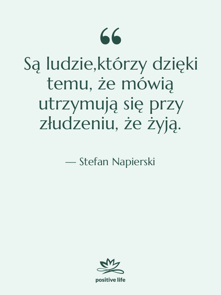 Cytat: Stefan Napierski - Są ludzie,którzy dzięki temu, że…