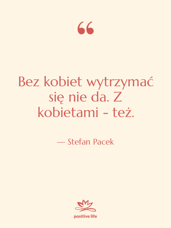 Cytat: Stefan Pacek - Bez kobiet wytrzymać się nie…