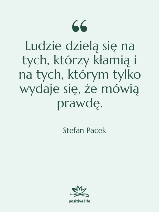 Cytat: Stefan Pacek - Ludzie dzielą się na tych,…
