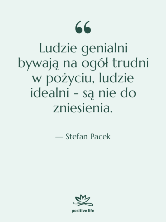 Cytat: Stefan Pacek - Ludzie genialni bywają na ogół…