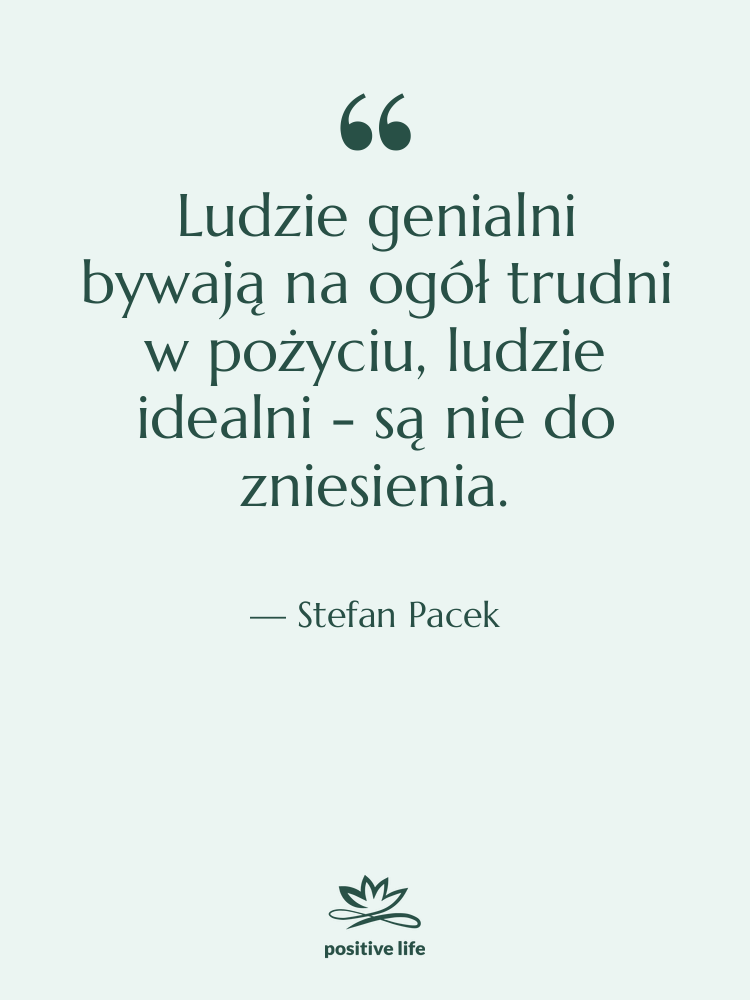Cytat: Stefan Pacek - Ludzie genialni bywają na ogół…