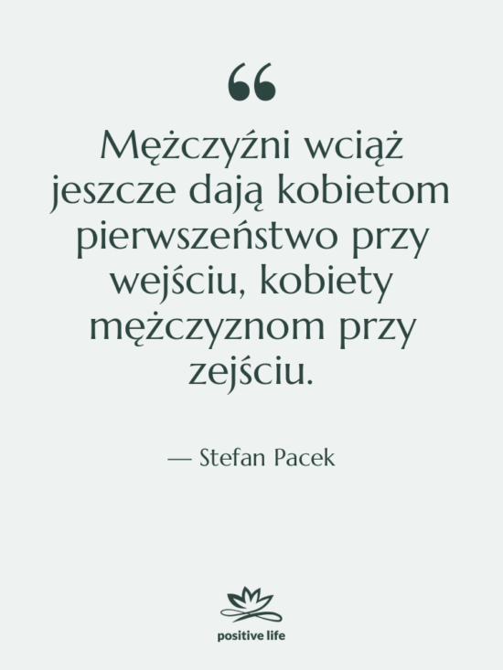 Cytat: Stefan Pacek - Mężczyźni wciąż jeszcze dają kobietom…