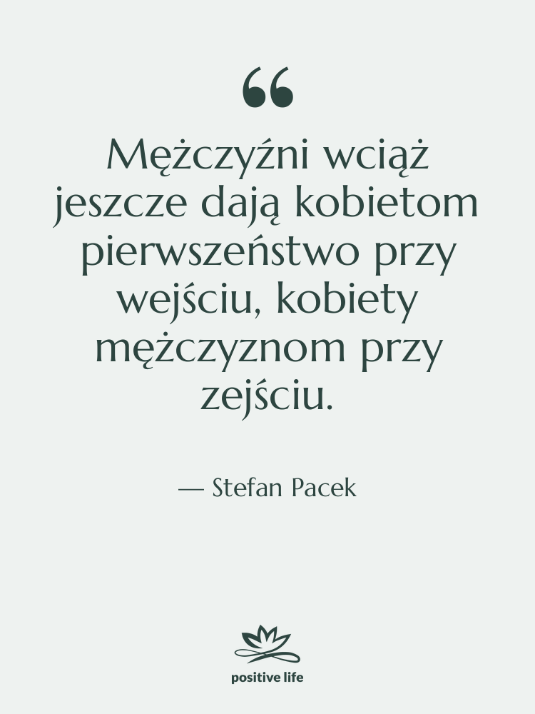 Cytat: Stefan Pacek - Mężczyźni wciąż jeszcze dają kobietom…