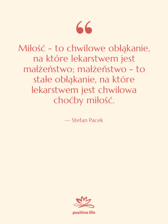 Cytat: Stefan Pacek - Miłość - to chwilowe obłąkanie,…