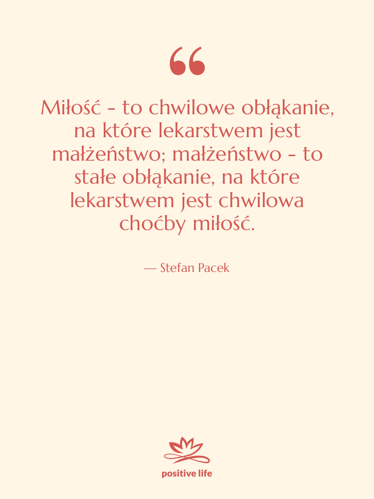 Cytat: Stefan Pacek - Miłość - to chwilowe obłąkanie,…