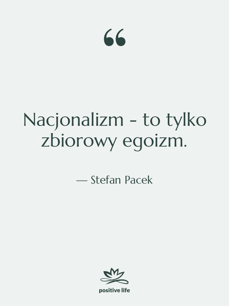 Cytat: Stefan Pacek - Nacjonalizm - to tylko zbiorowy…