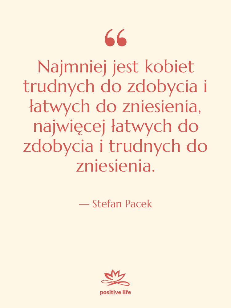 Cytat: Stefan Pacek - Najmniej jest kobiet trudnych do…