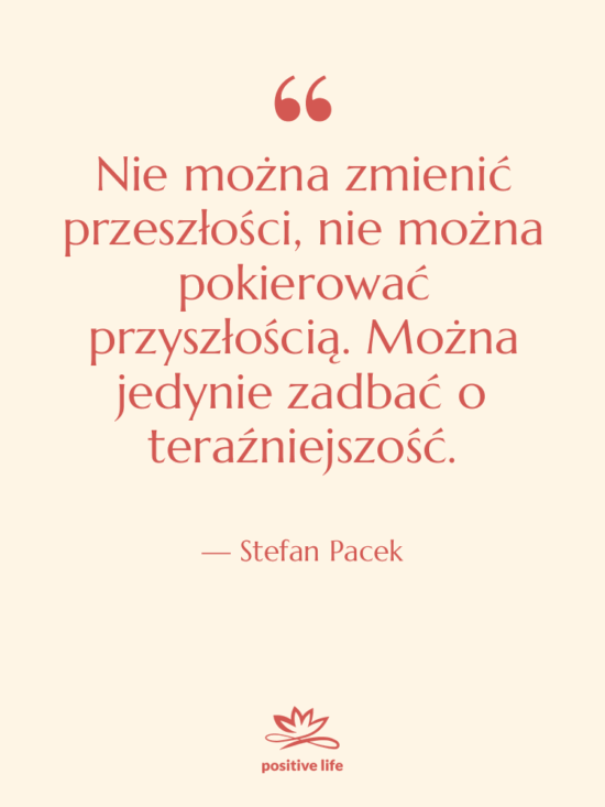 Cytat: Stefan Pacek - Nie można zmienić przeszłości, nie…
