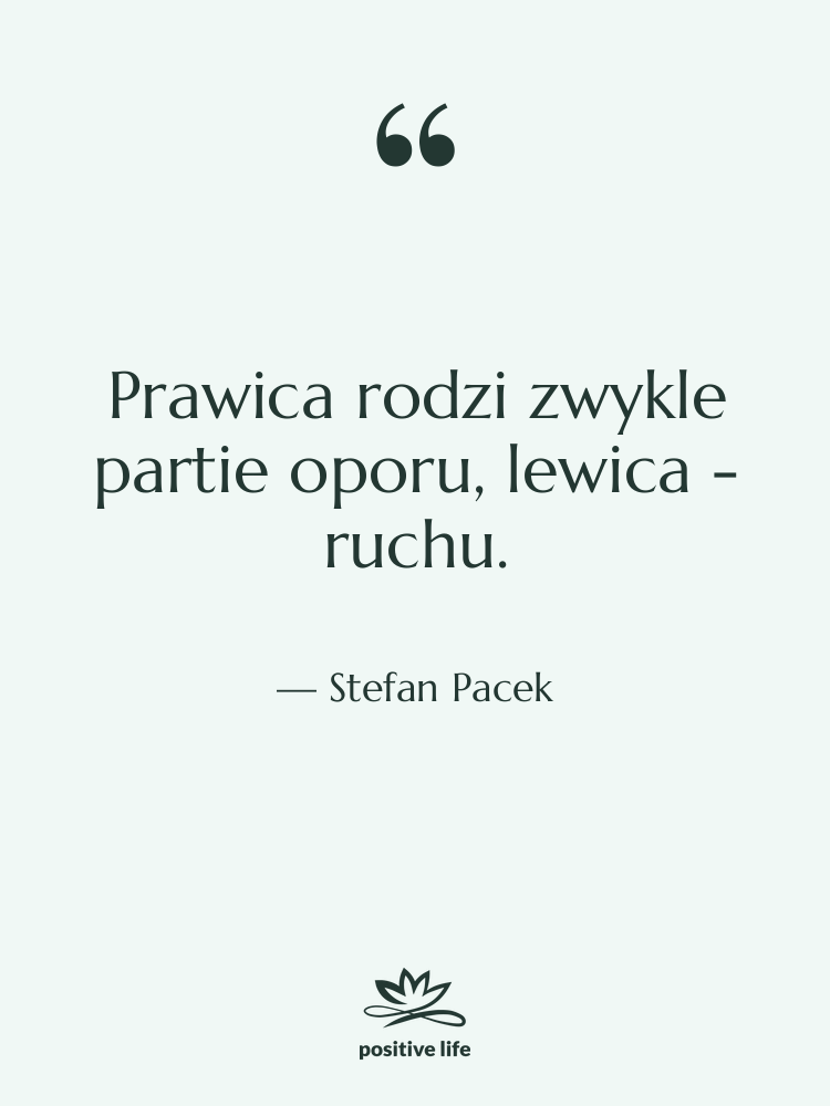 Cytat: Stefan Pacek - Prawica rodzi zwykle partie oporu,…