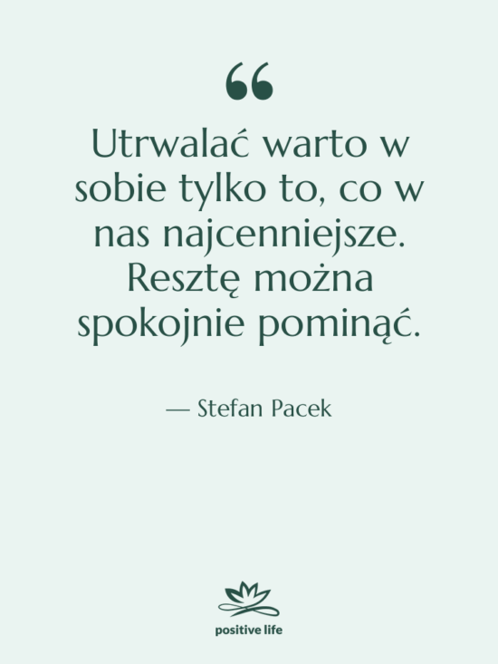 Cytat: Stefan Pacek - Utrwalać warto w sobie tylko…