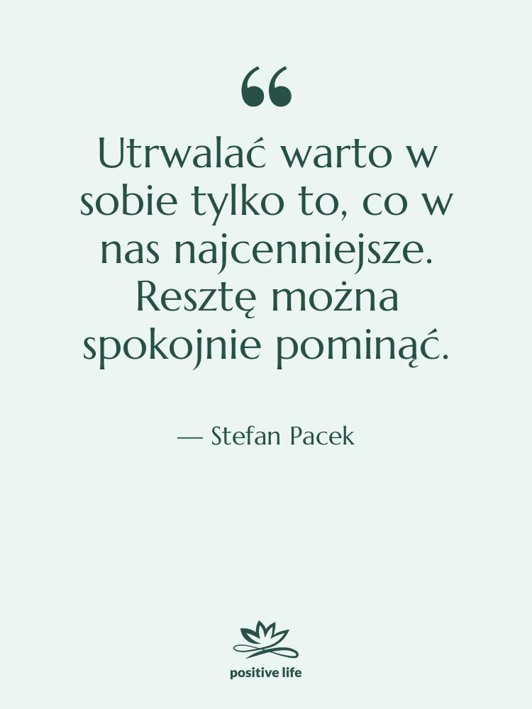 Cytat: Stefan Pacek - Utrwalać warto w sobie tylko…