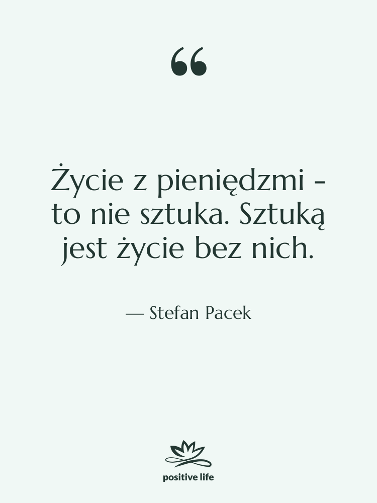 Cytat: Stefan Pacek - Życie z pieniędzmi - to…
