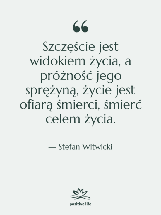 Cytat: Stefan Witwicki - Szczęście jest widokiem życia, a…