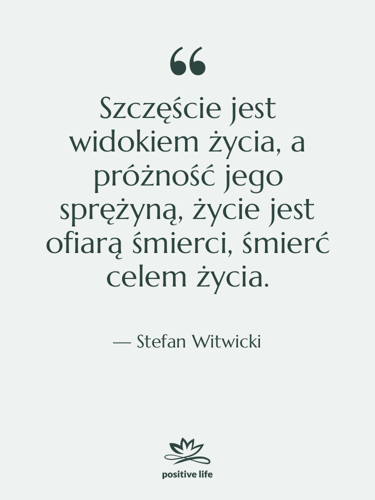 Cytat: Stefan Witwicki - Szczęście jest widokiem życia, a…