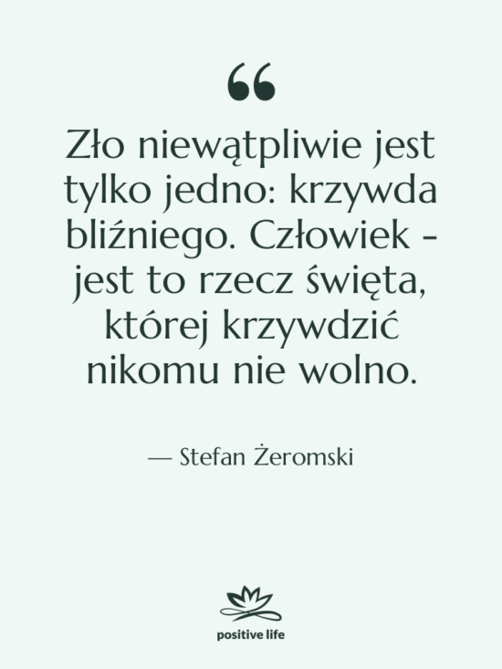 Cytat: Stefan Żeromski - Zło niewątpliwie jest tylko jedno:…