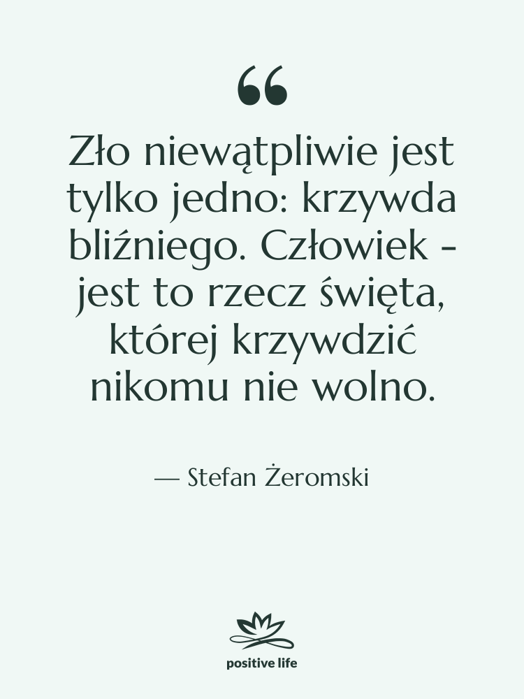 Cytat: Stefan Żeromski - Zło niewątpliwie jest tylko jedno:…