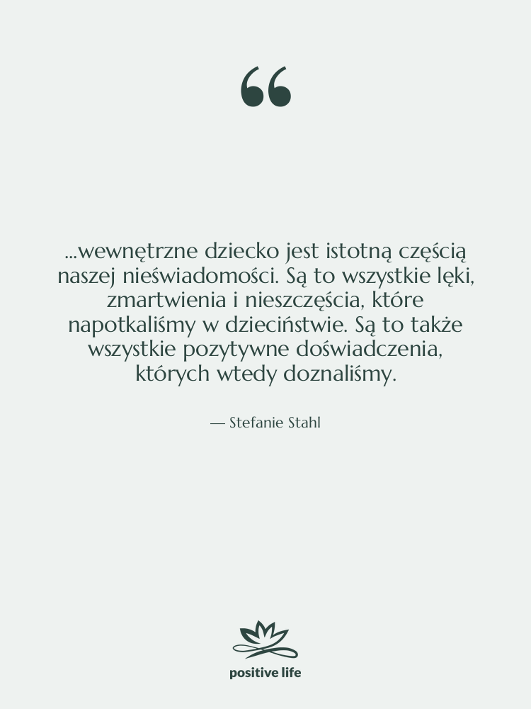 Cytat: Stefanie Stahl - ...wewnętrzne dziecko jest istotną częścią…