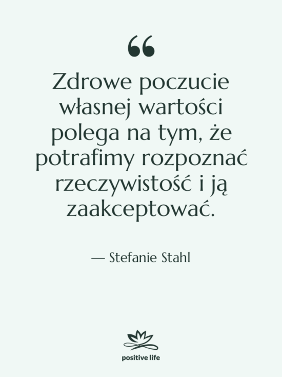Cytat: Stefanie Stahl - Zdrowe poczucie własnej wartości polega…