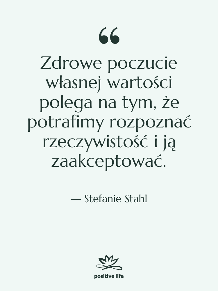 Cytat: Stefanie Stahl - Zdrowe poczucie własnej wartości polega…