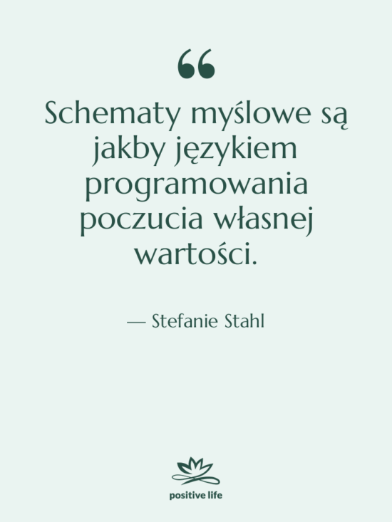 Cytat: Stefanie Stahl - Schematy myślowe są jakby językiem…