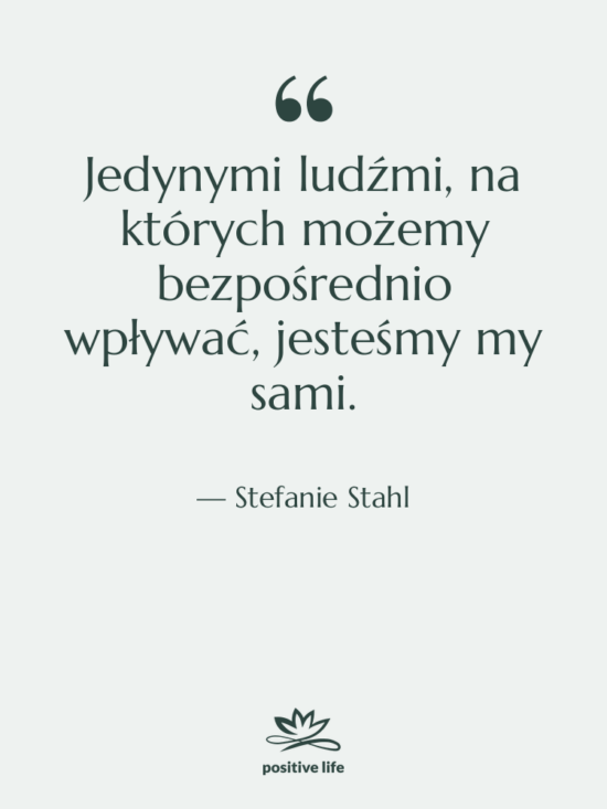 Cytat: Stefanie Stahl - Jedynymi ludźmi, na których możemy…