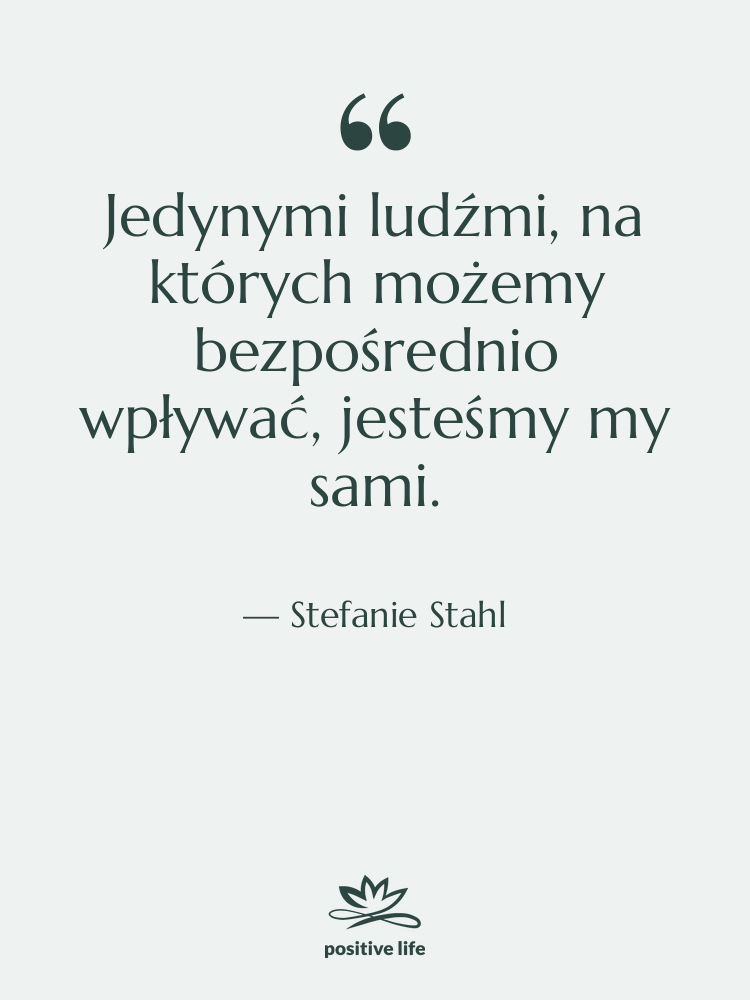 Cytat: Stefanie Stahl - Jedynymi ludźmi, na których możemy…