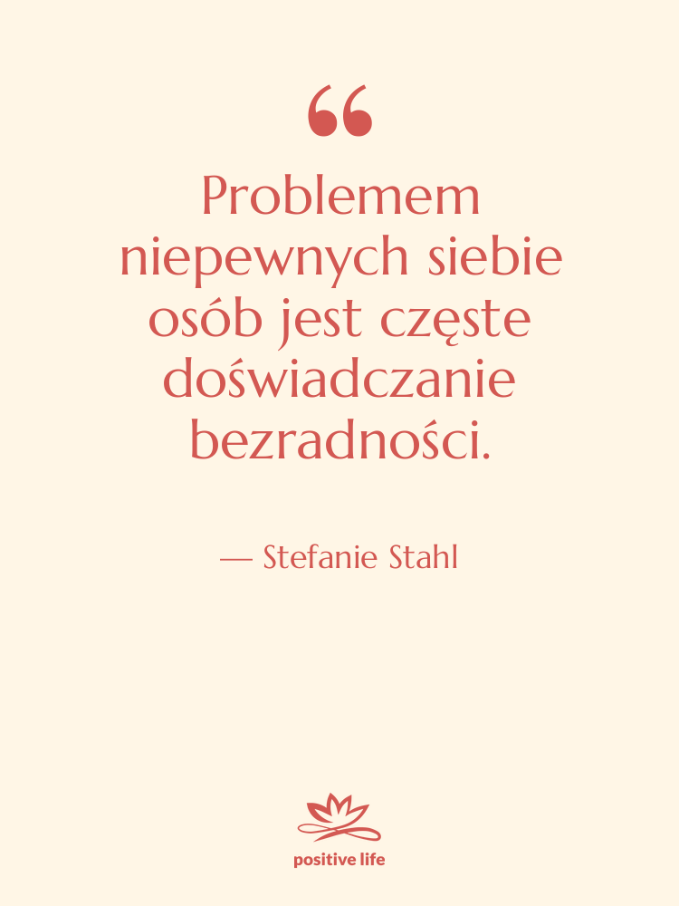 Cytat: Stefanie Stahl - Problemem niepewnych siebie osób jest…