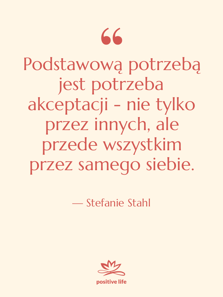 Cytat: Stefanie Stahl - Podstawową potrzebą jest potrzeba akceptacji…