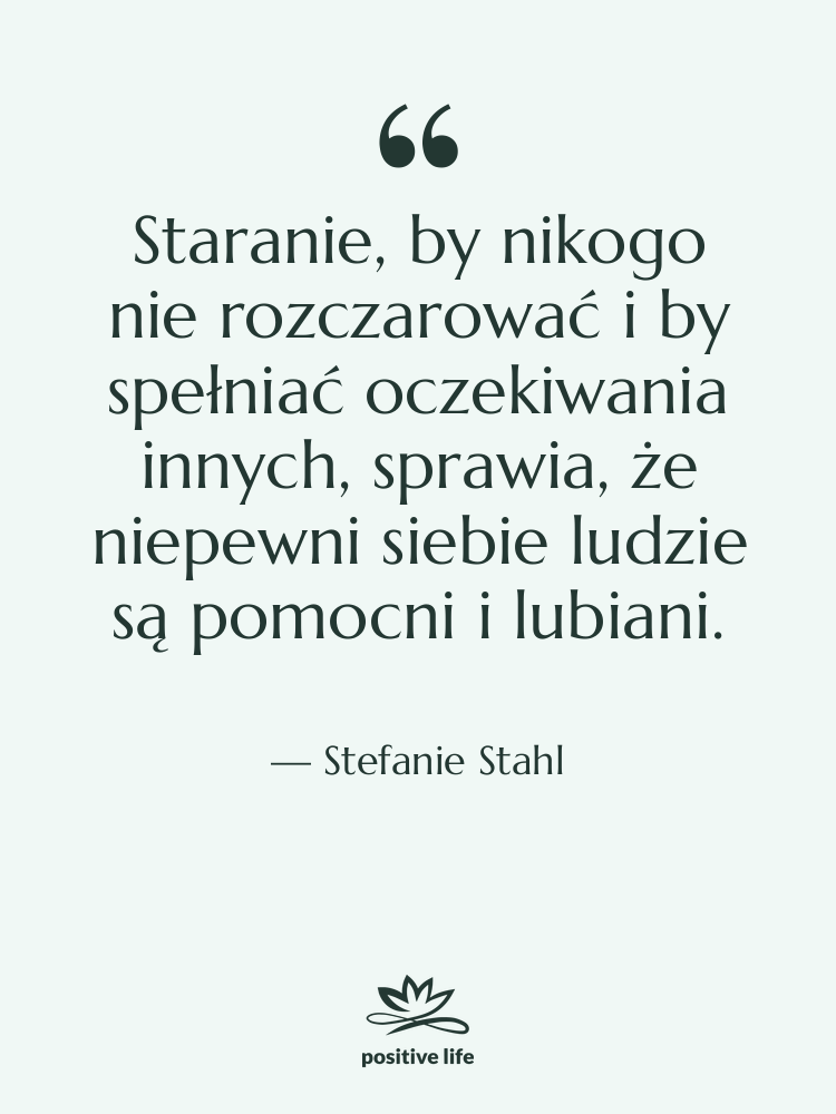 Cytat: Stefanie Stahl - Staranie, by nikogo nie rozczarować…