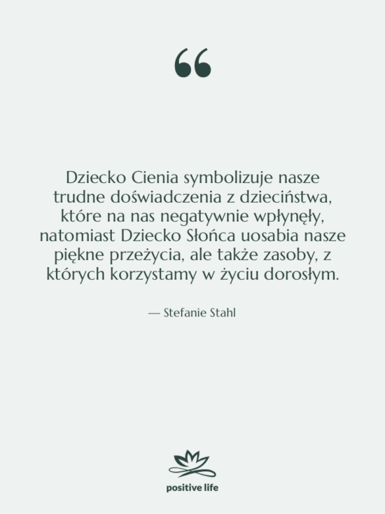Cytat: Stefanie Stahl - Dziecko Cienia symbolizuje nasze trudne…