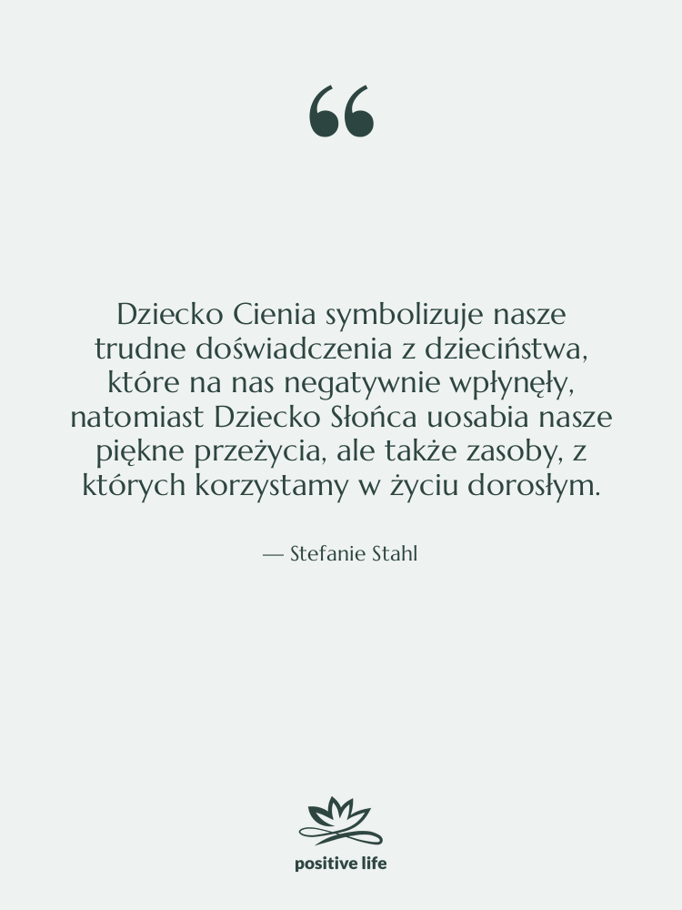 Cytat: Stefanie Stahl - Dziecko Cienia symbolizuje nasze trudne…