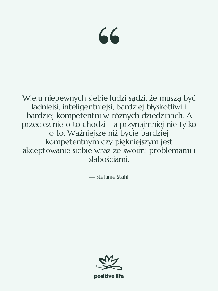 Cytat: Stefanie Stahl - Wielu niepewnych siebie ludzi sądzi,…