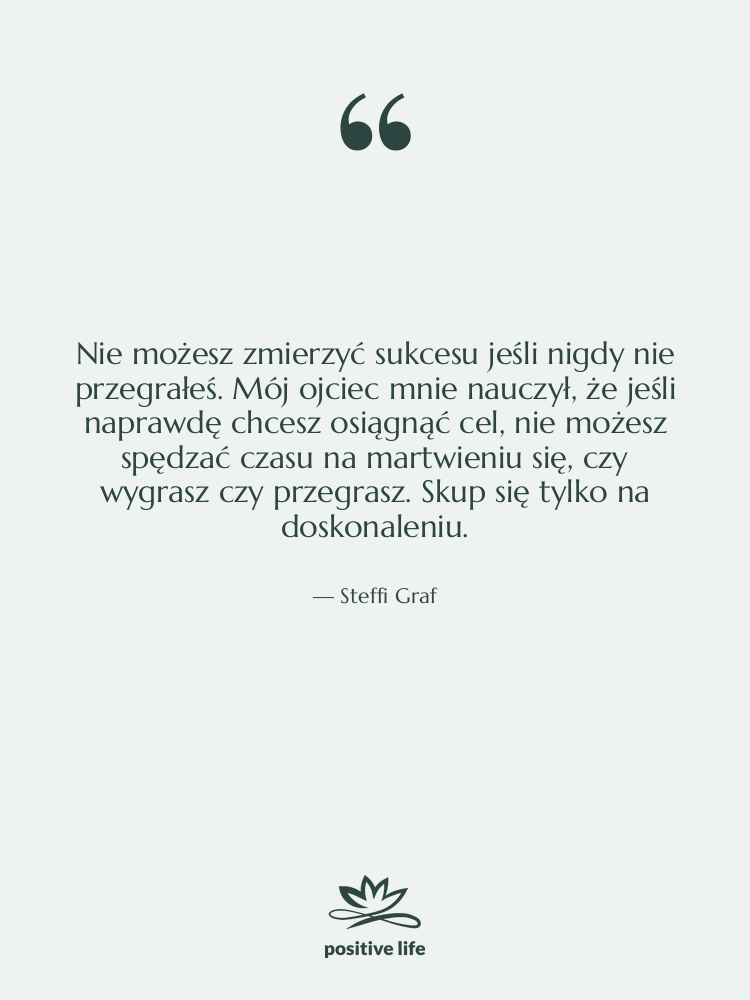 Cytat: Steffi Graf - Nie możesz zmierzyć sukcesu jeśli…