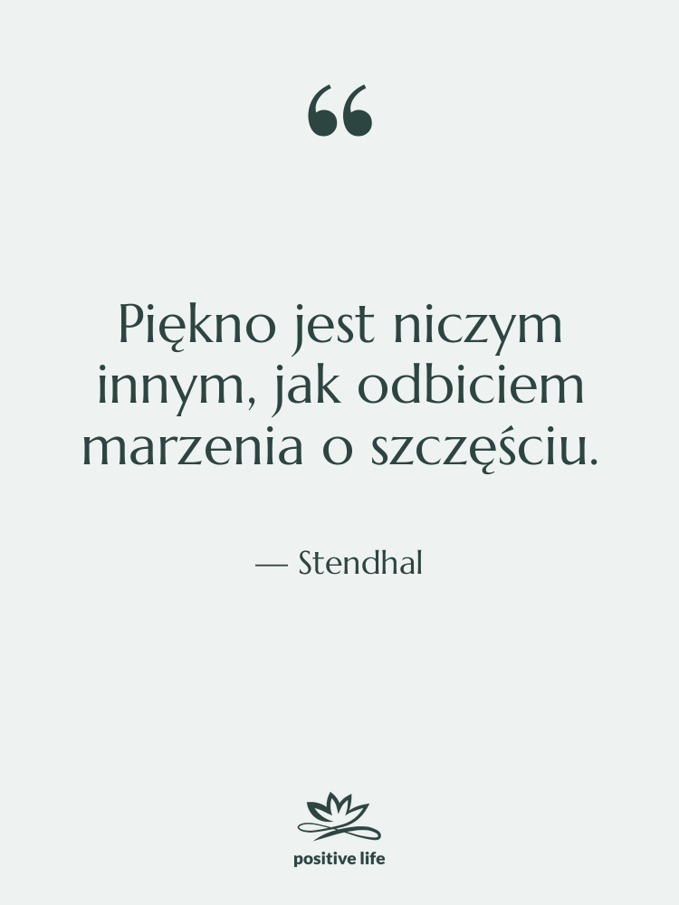 Cytat: Stendhal - Piękno jest niczym innym, jak…