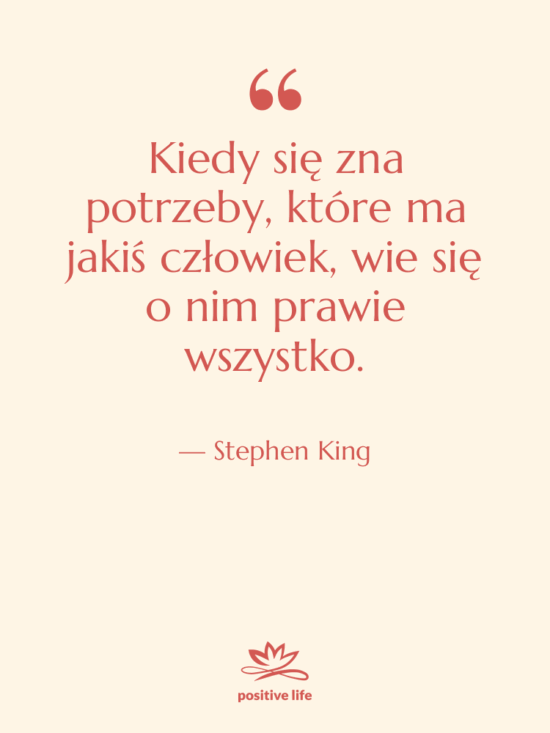 Cytat: Stephen King - Kiedy się zna potrzeby, które…