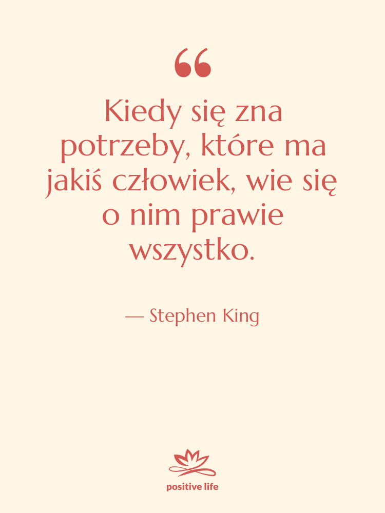 Cytat: Stephen King - Kiedy się zna potrzeby, które…